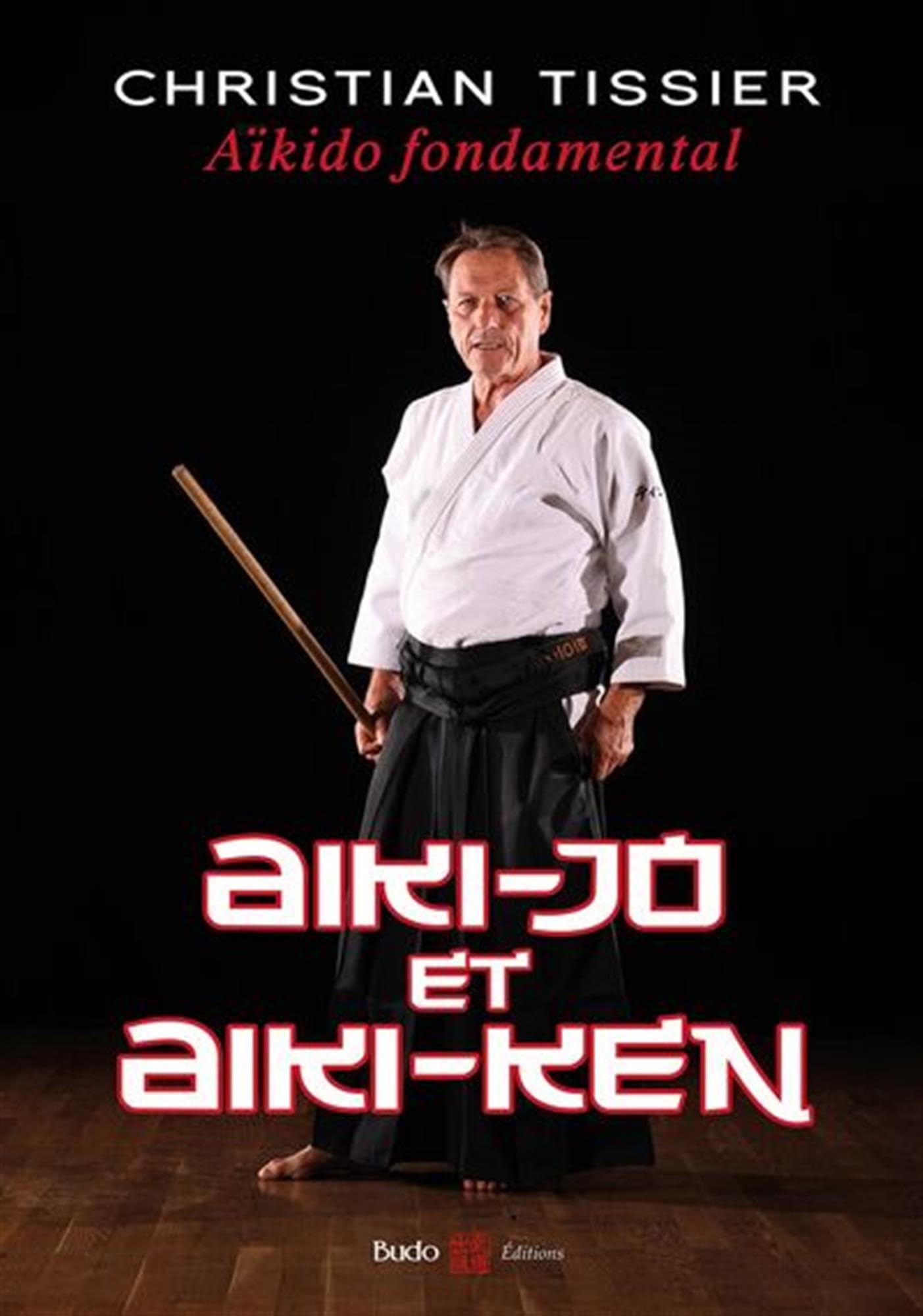 Aïkido fondamental : Aiki-jo et Aiki-ken Leisure & Fun