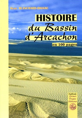 Histoire du bassin d'Arcachon : en 100 pages : des origines à nos jours book