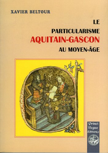 Le particularisme aquitain-gascon au Moyen Age : ses origines et ses formes book