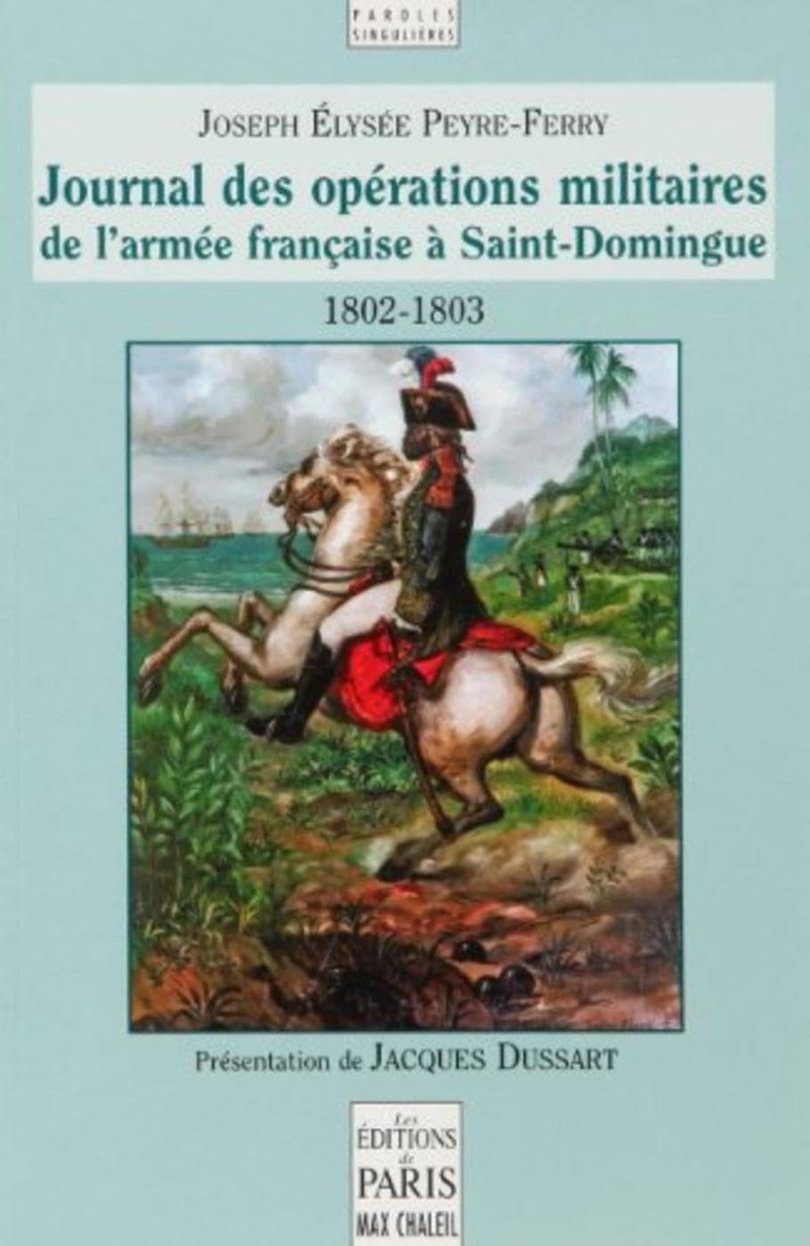 Journal des opérations militaires de l'armée française à Saint-Domingue : 1802-1803 : sous les ordres des capitaines-généraux Leclerc et Rochambeau Politics & History