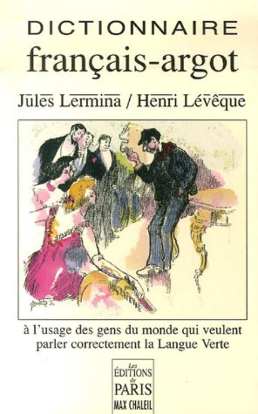 Dictionnaire français-argot : à l'usage des gens du monde qui veulent parler correctement la langue verte Books