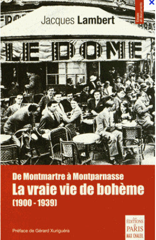 La vraie vie de bohème : de Montmartre à Montparnasse : 1900-1939 book