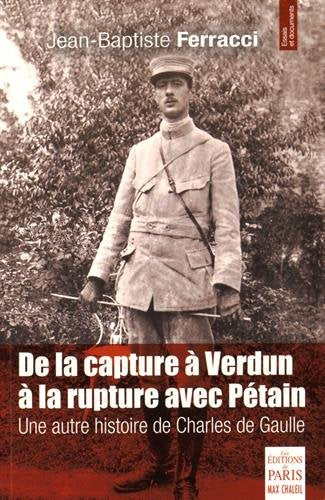 De la capture à Verdun à la rupture avec Pétain : une autre histoire de Charles de Gaulle Politics & History