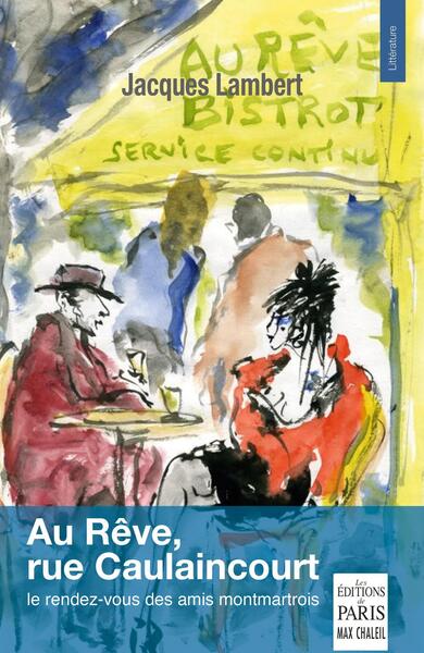 Au Rêve, rue Caulaincourt : le rendez-vous des amis montmartrois Contemporary literature