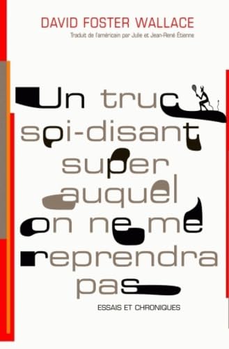 Un truc soi-disant super auquel on ne me reprendra pas: essais et chroniques (0000) Essays & Short Stories