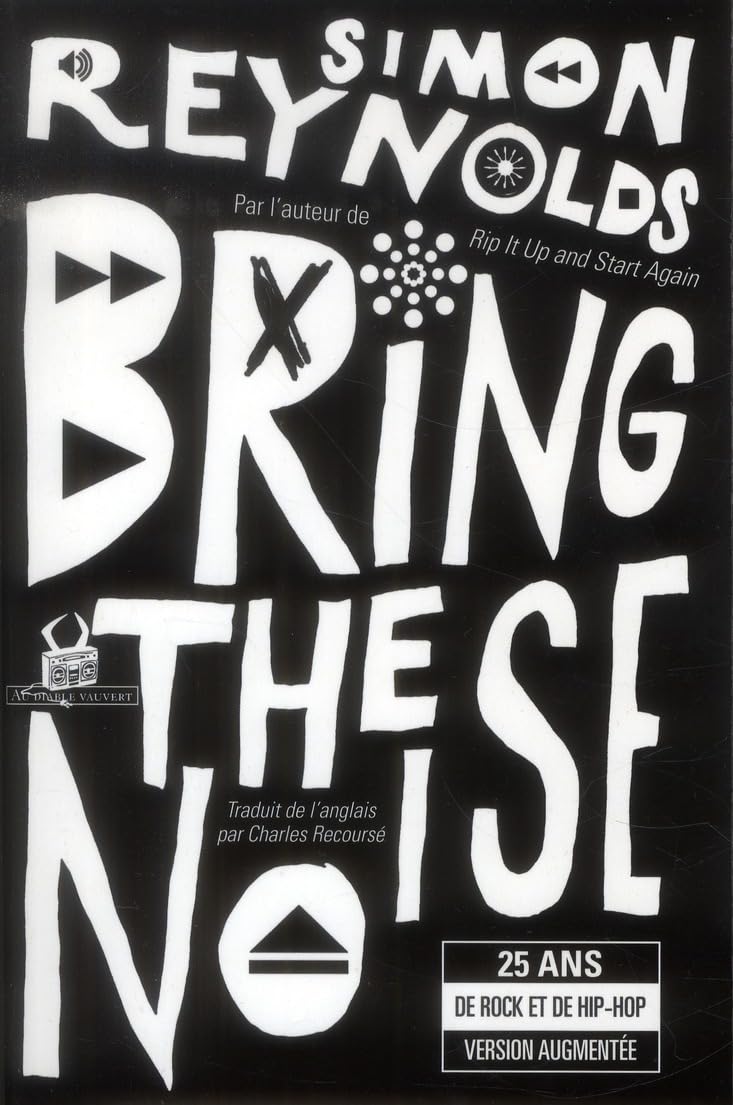 Bring the noise 25 ans de rock et de hip-hop: par l'auteur de Rip it up and start again (0000) Essays & Short Stories