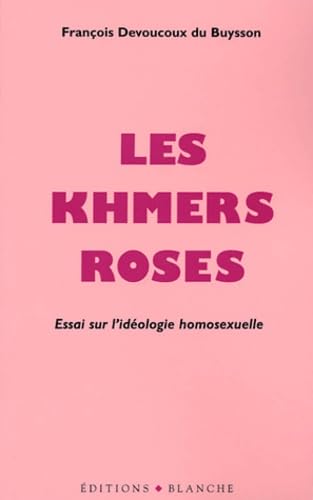 Les Khmers roses: Essai sur l'idéologie homosexuelle book