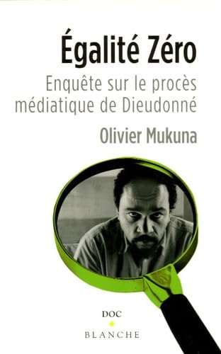 Egalité zéro : Enquête sur le procès médiatique de Dieudonné Politics & History
