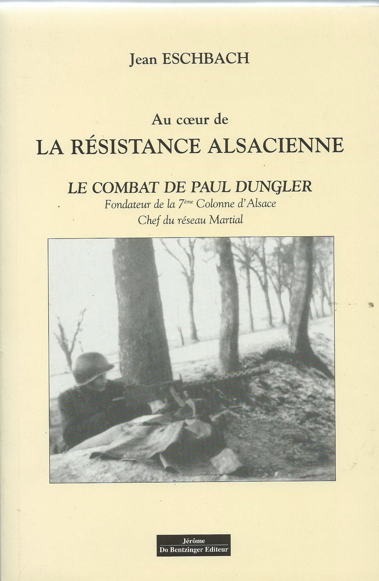 Au coeur de la resistance alsacienne : Le combat de Paul Dungler chef du reseau martial book