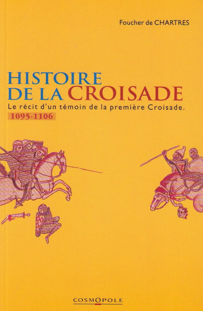 Histoire De La Croisade. Le Recit D'Un Temoin De La Premiere Croisade (1095-1106) Books