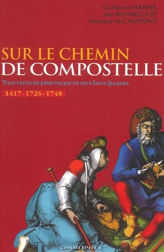 Sur le chemin de Compostelle: Trois récits de pèlerins partis vers Saint-Jacques, 1417-1726-1748 Books