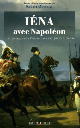 Avec Napoléon à Iéna et Auerstaedt: La campagne de Prusse par ceux qui l'ont vécue Books