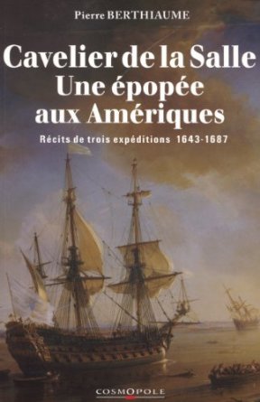 Cavelier de La Salle, une épopée aux Amériques : récits de trois expéditions, 1643-1687 Travelogues