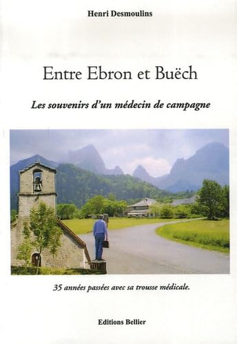 Entre Ebron et Buëch: Les souvenirs d'un médecin de campagne 35 années passées avec sa trousse médicale book