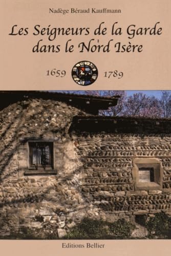 Les seigneurs de la Garde dans le Nord Isère 1659-1789 book