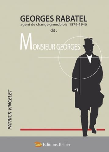 Georges Rabatel dit Monsieur Georges: Agent de change grenoblois 1879-1946 book
