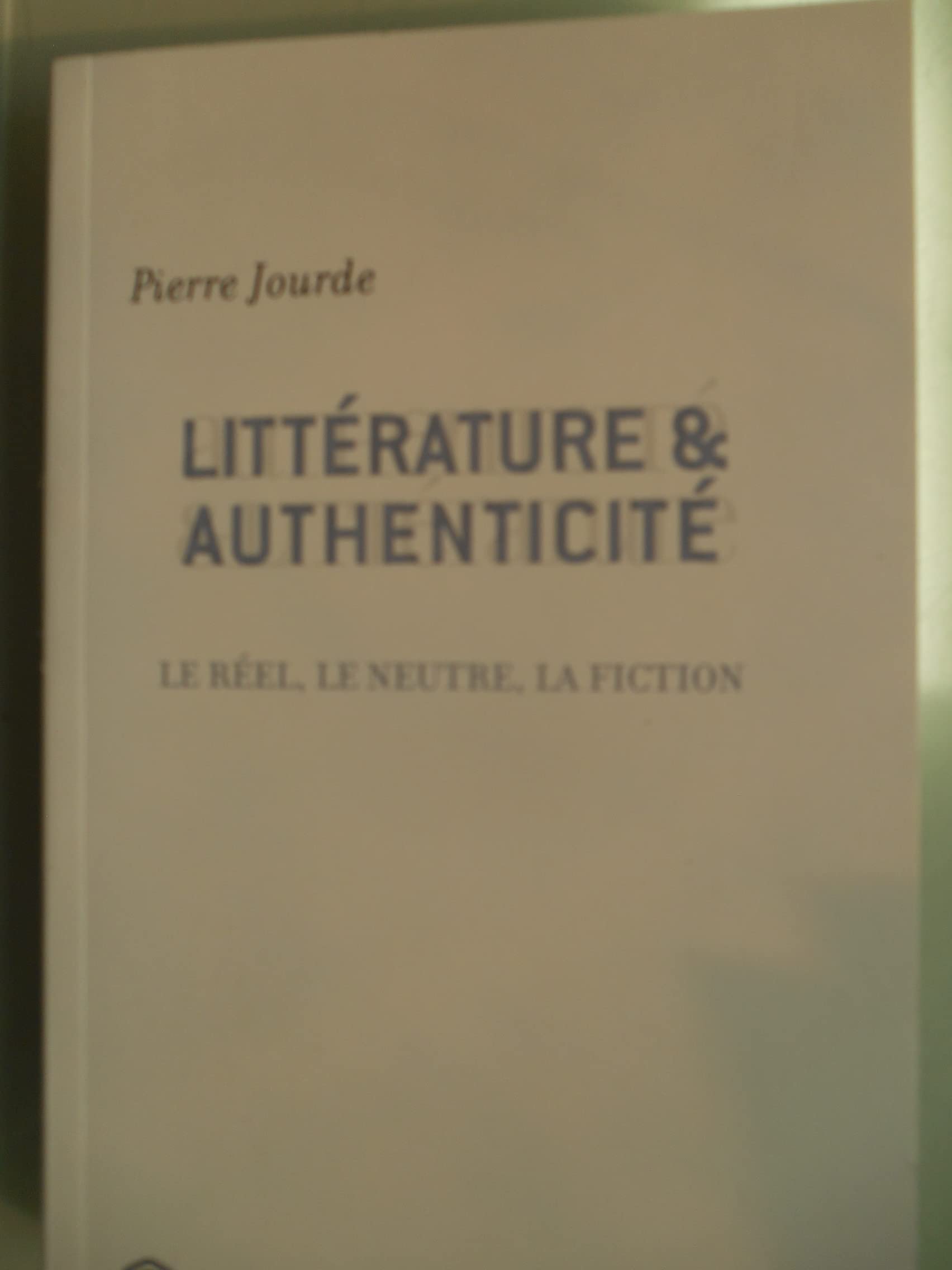 Littérature et authenticité: Le réel, le neutre, la fiction Books