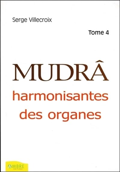 Mudrâ harmonisantes des organes T4: Tome 4 Medicine
