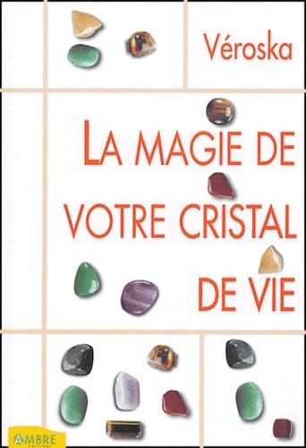 La magie de votre cristal de vie: Capter l'énergie des astres, protéger votre santé, développer votre intuition book