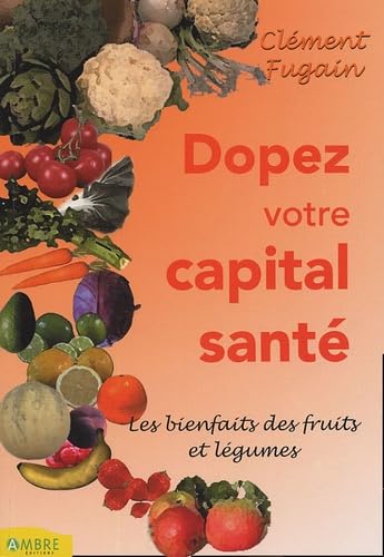 Dopez votre capital santé !: Bienfaits des fruits et légumes book