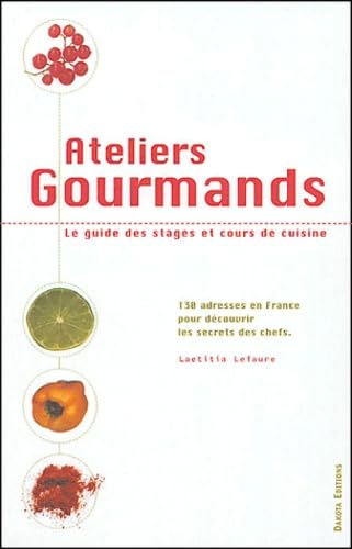 Ateliers gourmands 130 adresses de stages et de cours de cuisine dans toute la France book