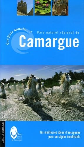 Que faire dans le Parc naturel régional de la Camargue ? : une sélection d'activités et d'escapades pour un séjour inoubliable book