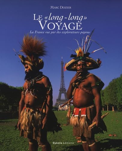 Le long long voyage : la France vue par des explorateurs papous Travel