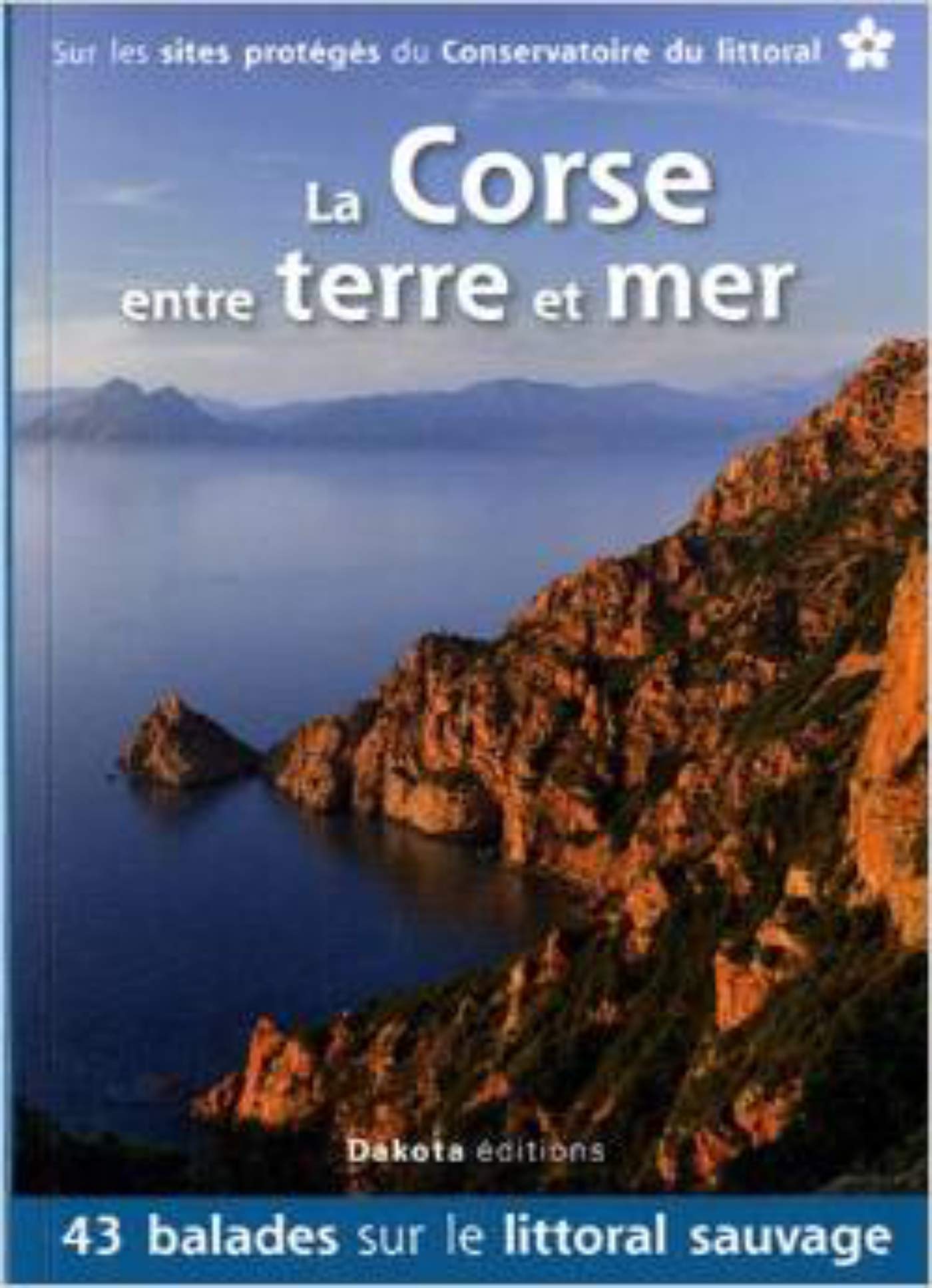 La Corse: 43 balades sur les sites du Conservatoire du littoral Leisure, Home & Garden