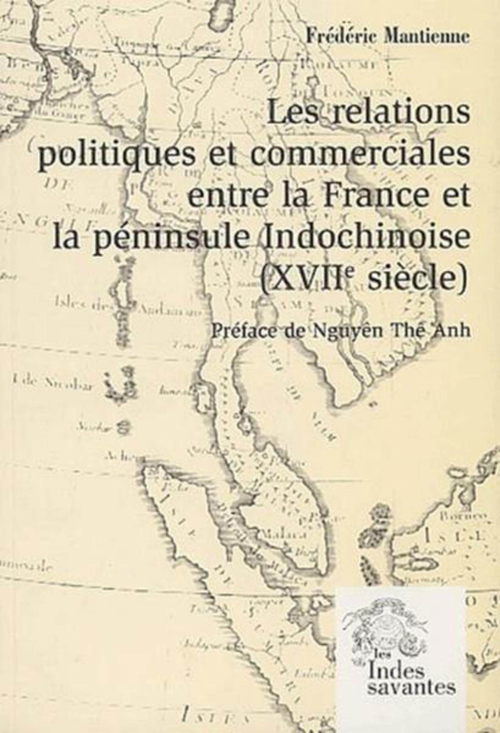 Les Relations politiques et commerciales entre la France et la péninsule Indochinoise (Tome I): (XVIIe siècle) book