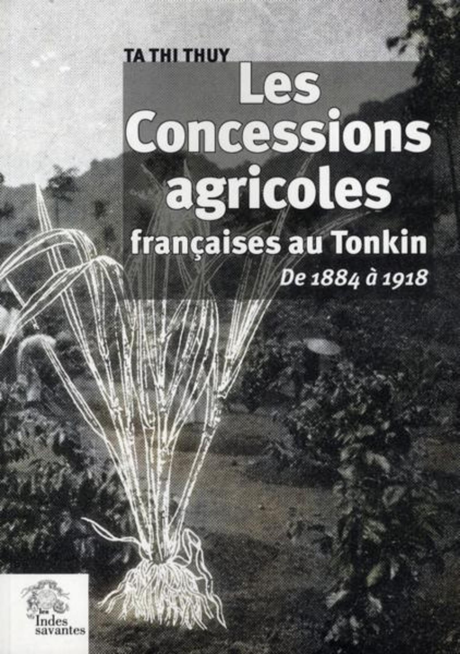 Les Concessions agricoles françaises au Tonkin: De 1884 à 1918 Politics & History