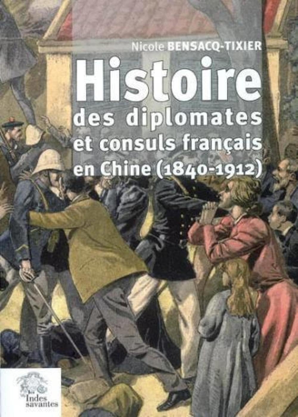 Histoires des diplomates et consuls français en Chine (1840-1912) Politics & History