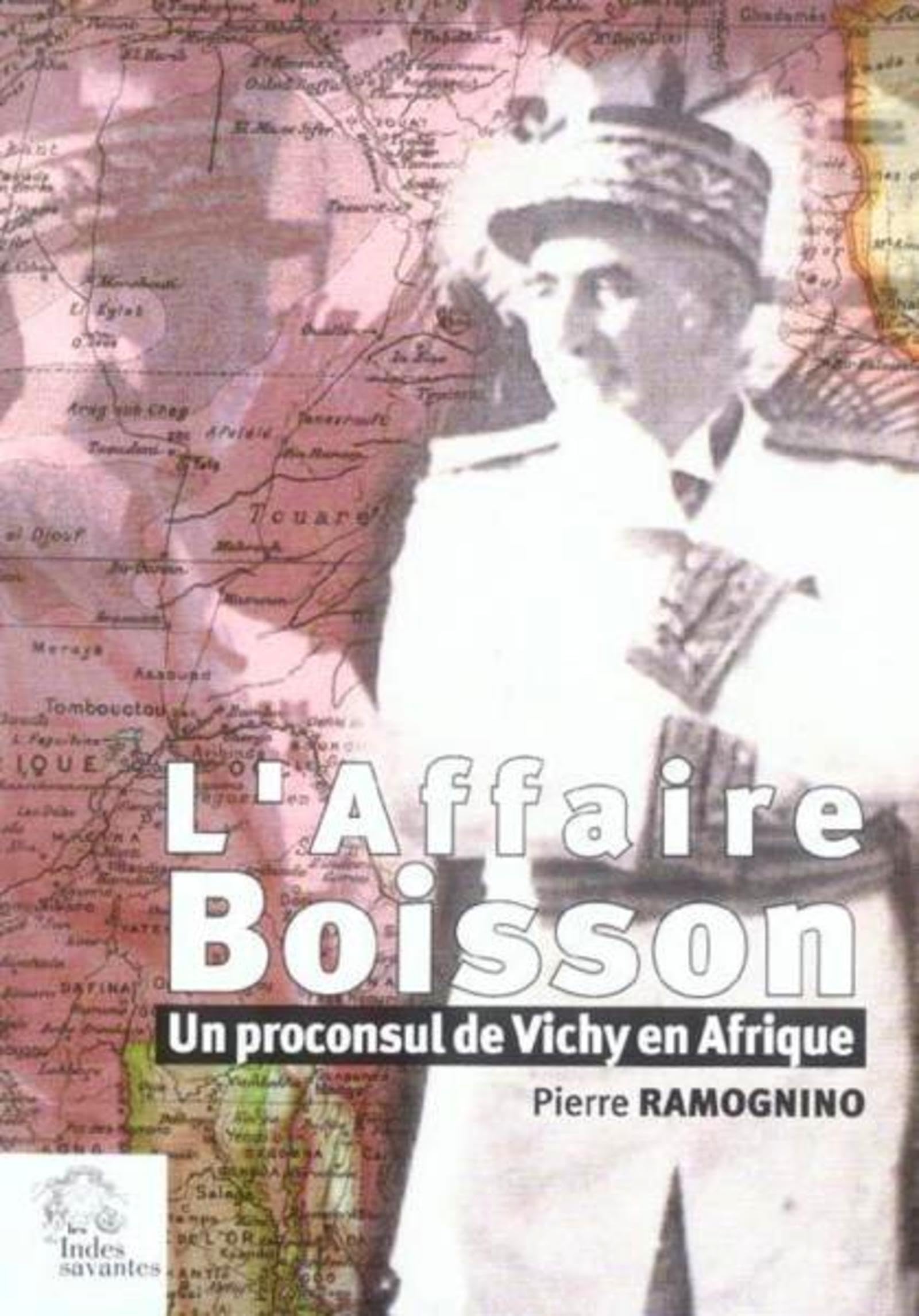 L' Affaire Boisson: Un proconsul de Vichy en Afrique Politics & History