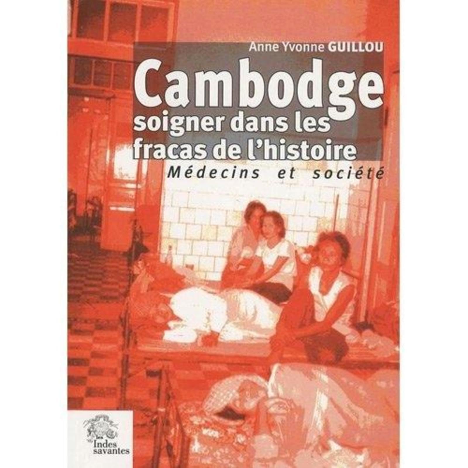 Cambodge soigner dans les fracas de l histoire book