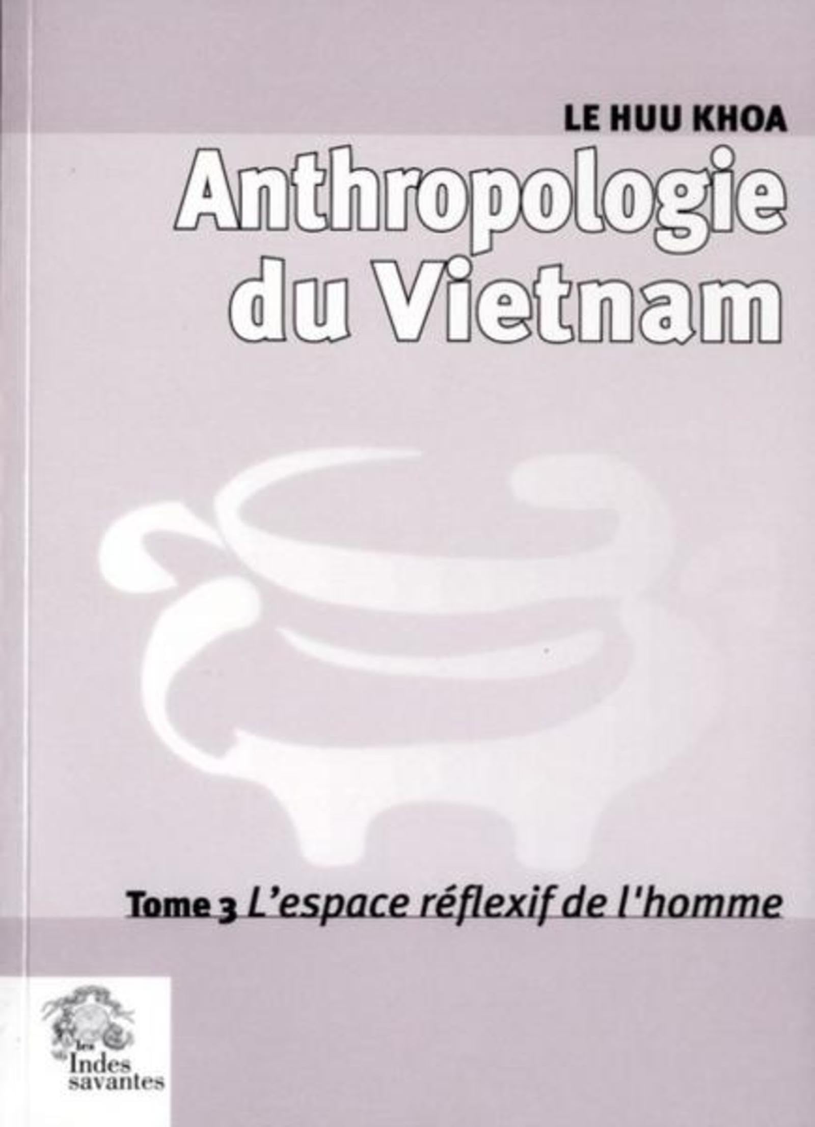 Anthropologie du Vietnam tome III L'espace réflexif de l'homme book
