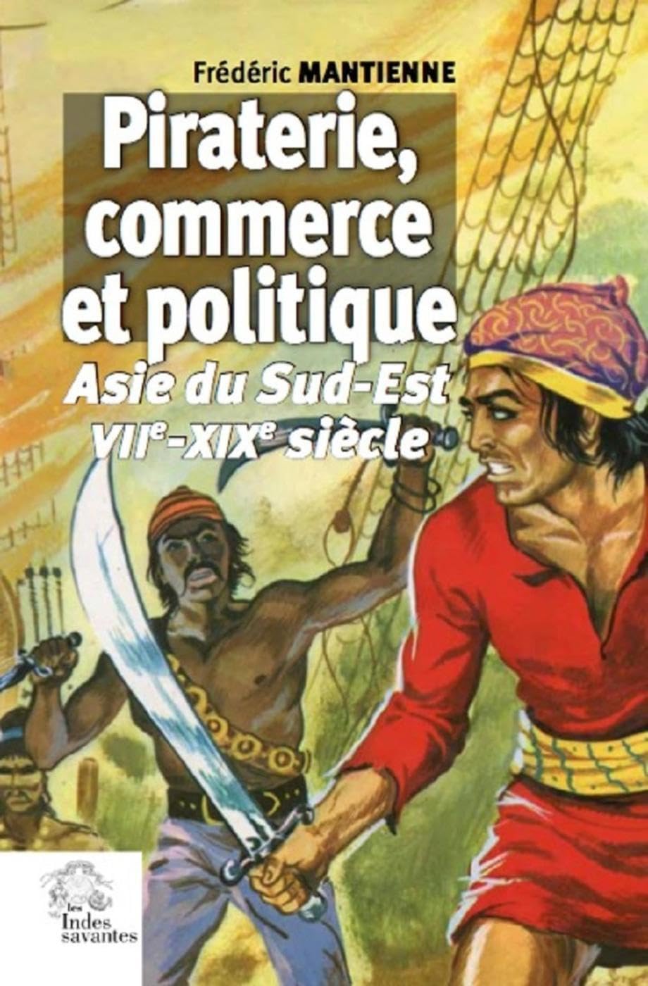 Piraterie, commerce et politique: (Asie du Sud-Est VIIe-XIXe siècle) book