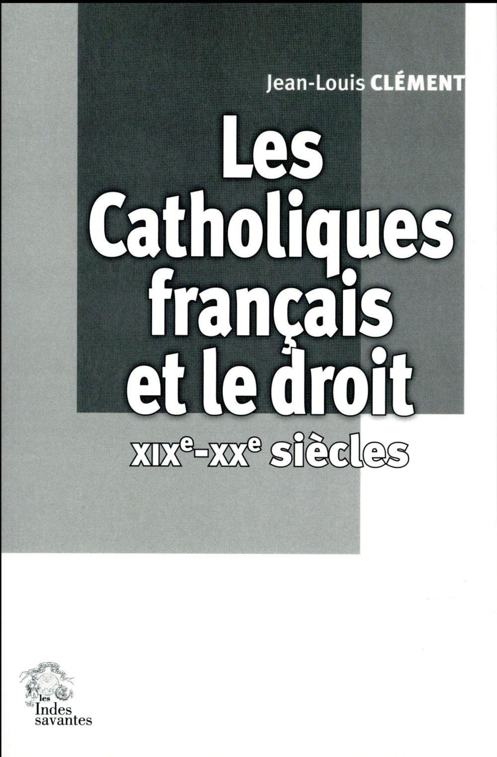 Les Catholiques français et le droit XIXe-XXe siècles book