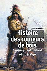 Histoire des coureurs de bois : Amérique du Nord, 1600-1840 Politics & History