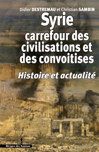 Syrie, carrefour des civilisations et des convoitises : histoire et actualité Politics & History