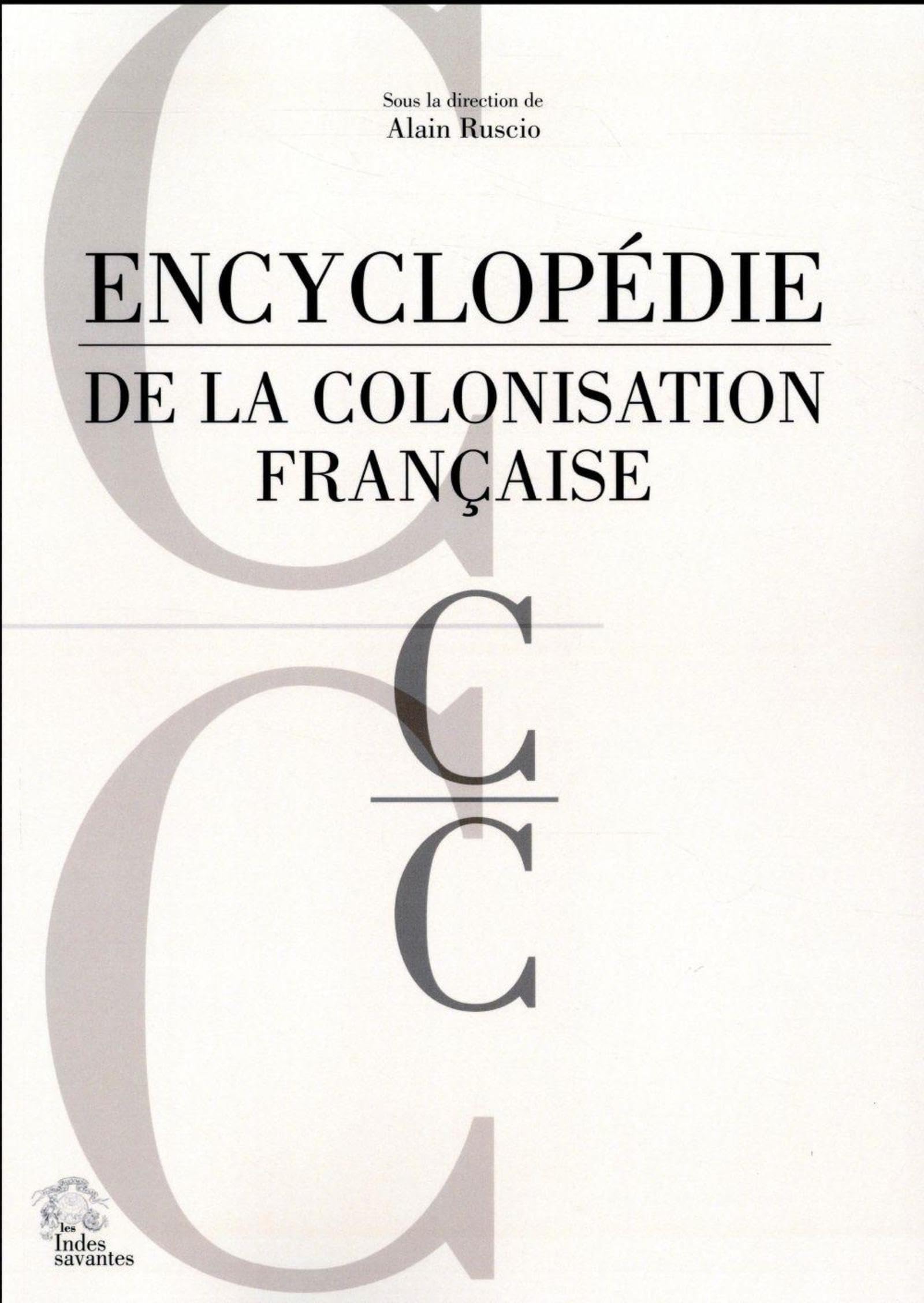 Encyclopédie de la colonisation française tome 2.C: LETTRE C Politics & History