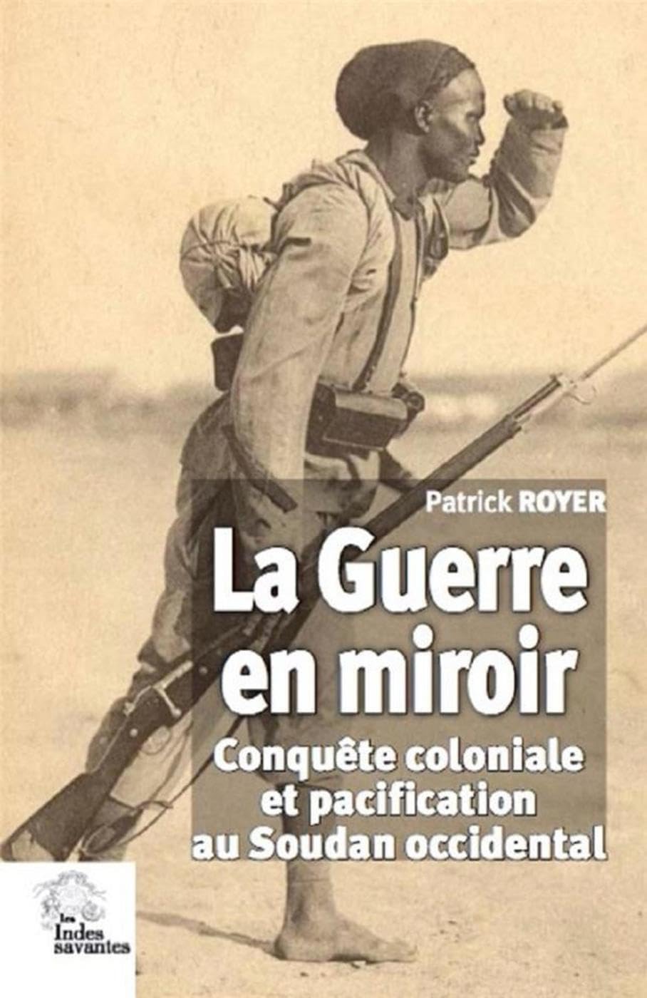 La Guerre en miroir: Conquête coloniale et pacification au Soudan occidental book