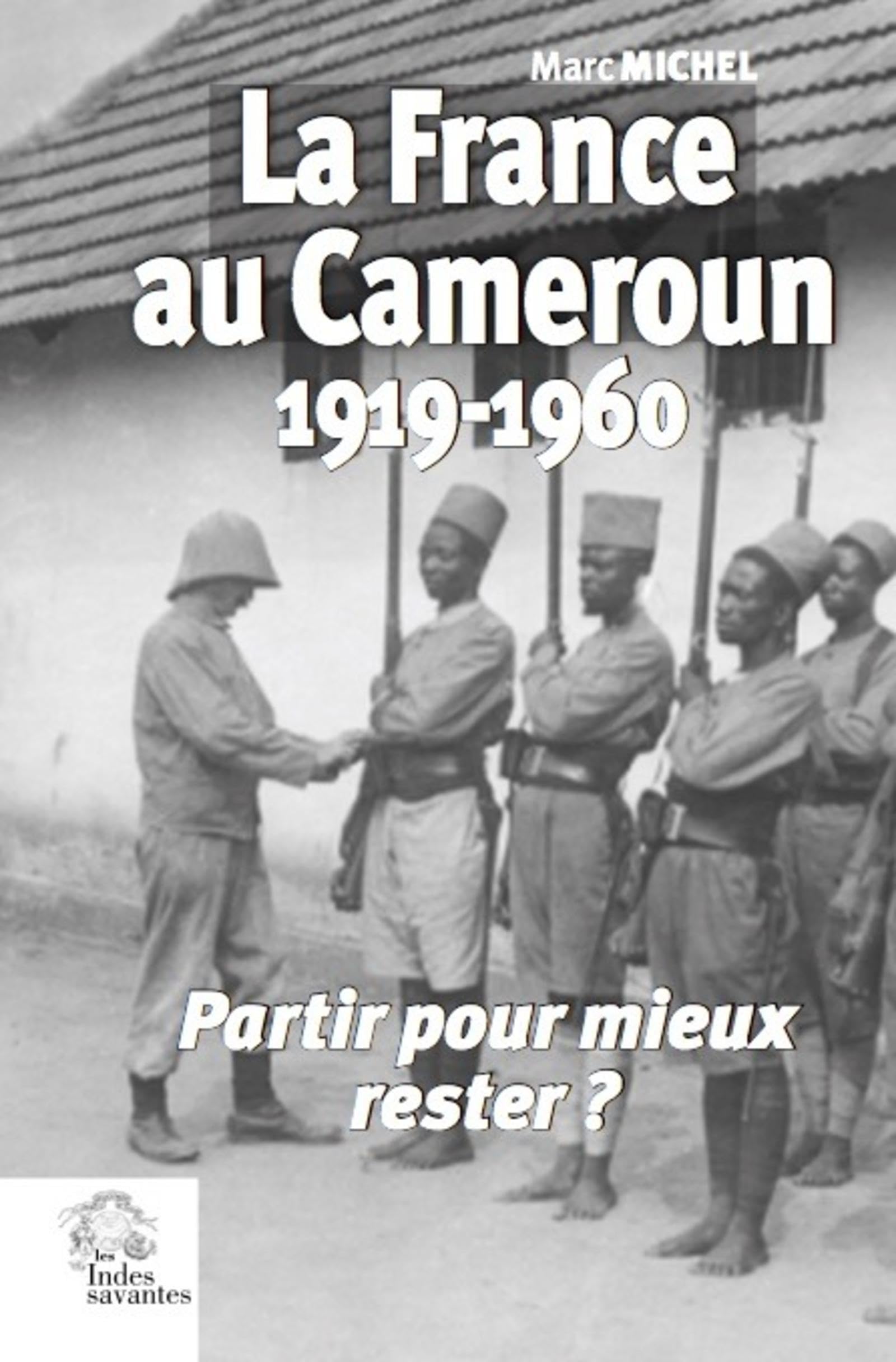 La France au Cameroun 1919-1960: Partir pour mieux rester ? book