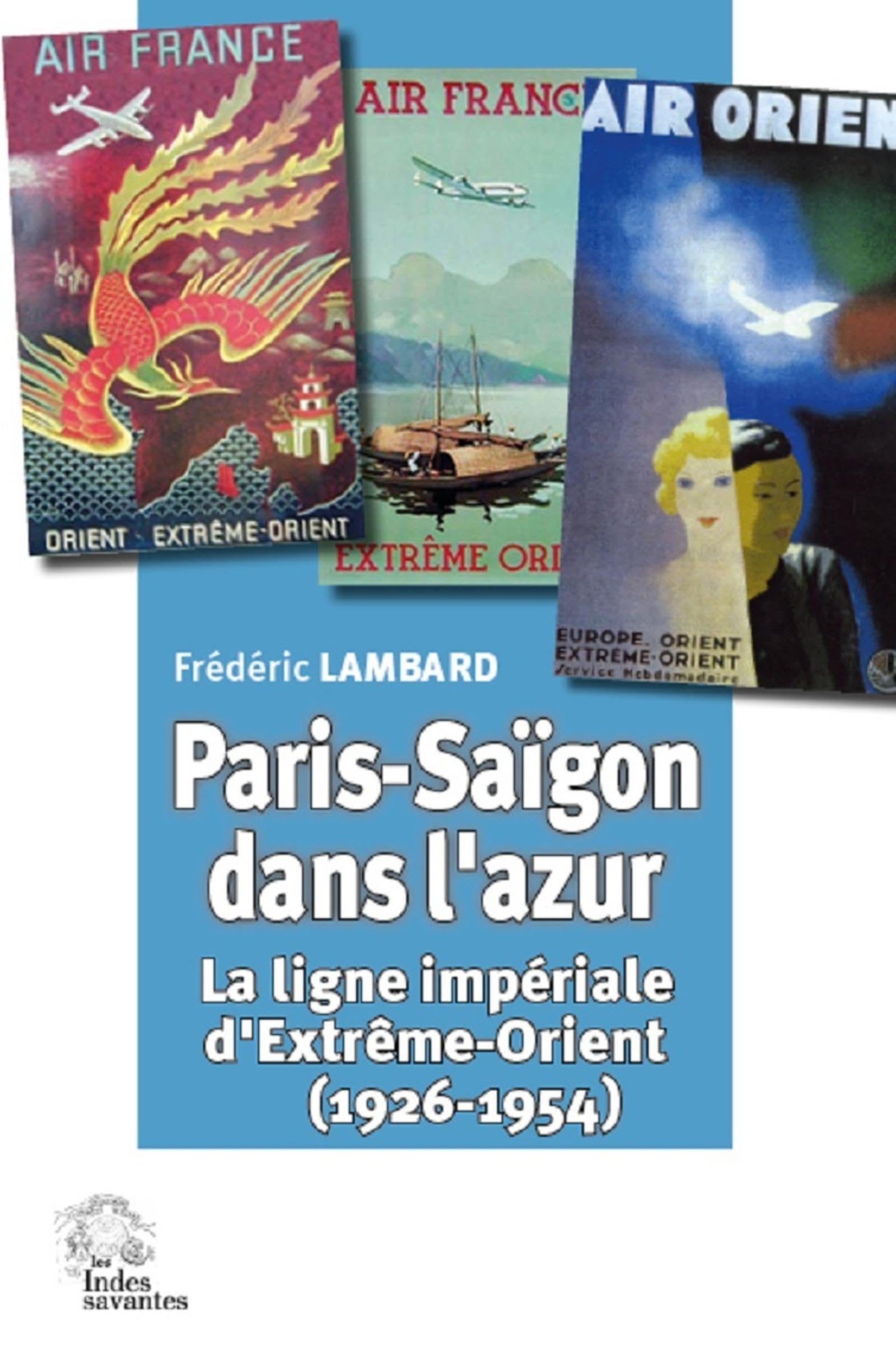 Paris-Saïgon dans l'azur: La ligne impériale d'Extrême-Orient (1926-1954) book