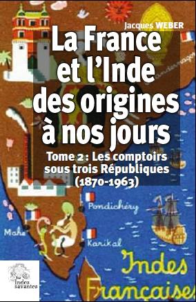 La France et l'Inde, des origines à nos jours. Vol. 2. Les comptoirs sous trois Républiques (1870-1963) book