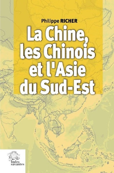 La Chine, les Chinois et l'Asie du Sud-Est Politics & History