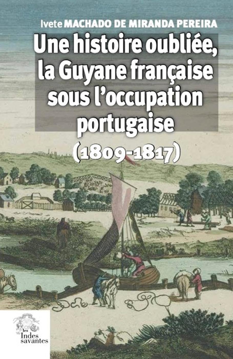 Une histoire oubliée, la Guyane française sous l'occupation portugaise: (1809-1817) book