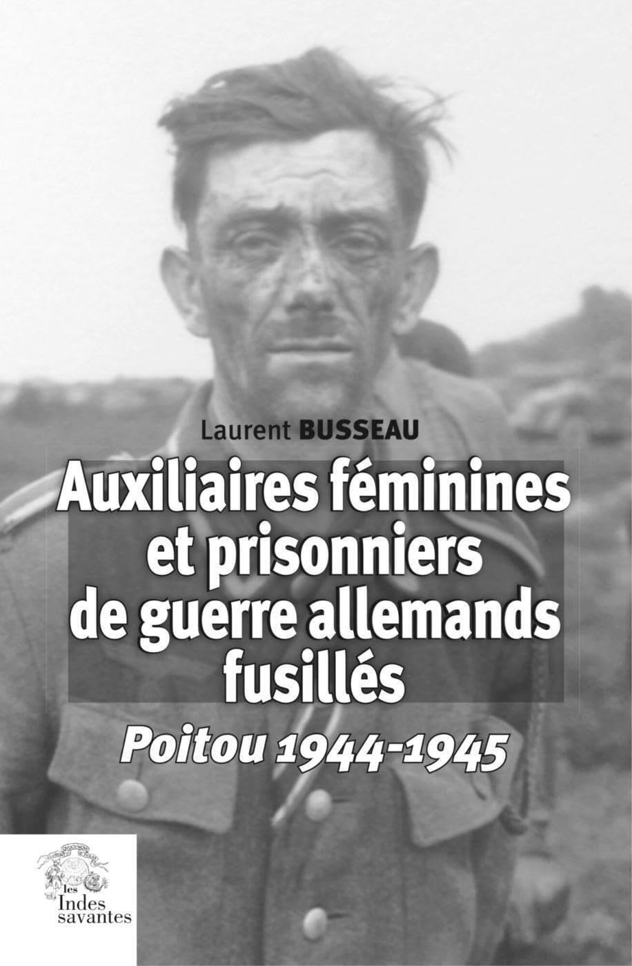 Auxiliaires féminines et prisonniers de guerre allemands fusillés: Poitou 1944-1945 Politics & History