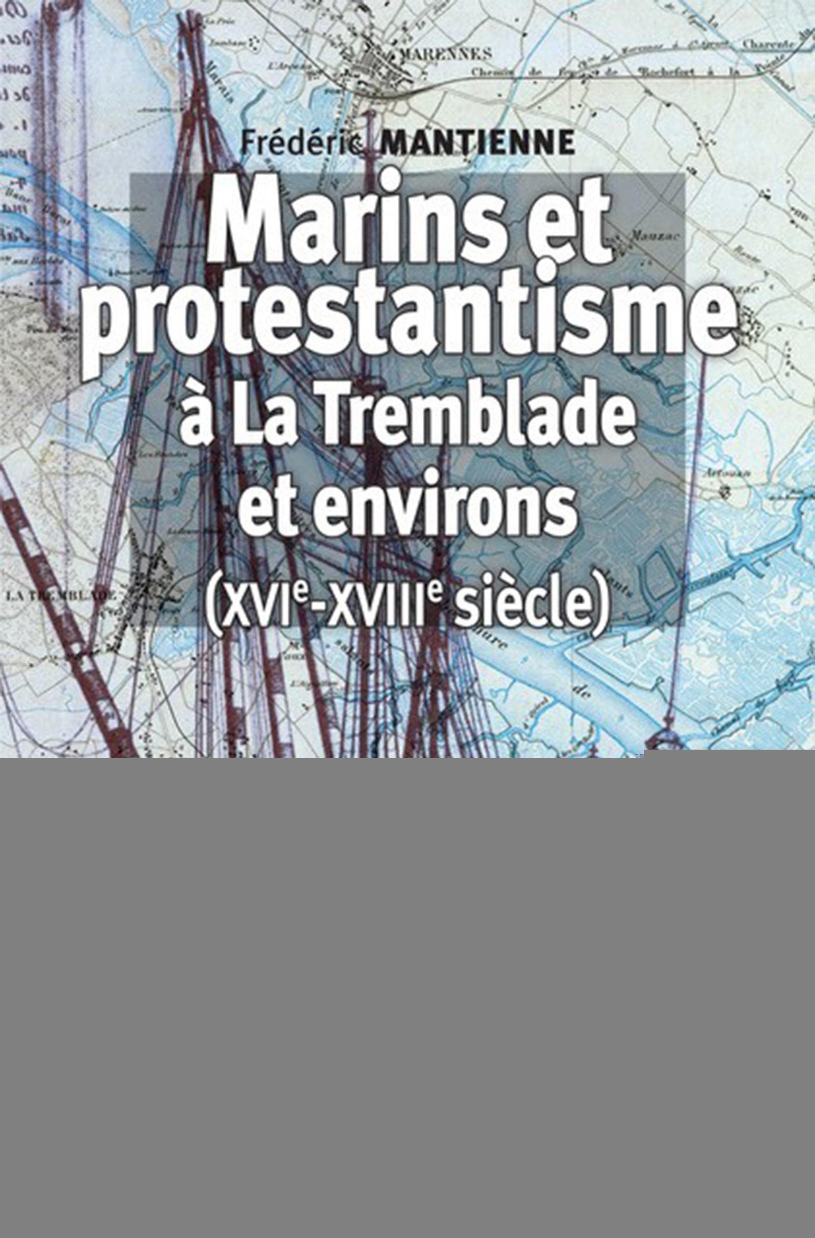 Marins et protestantisme à La Tremblade et environs (XVIe-XVIIIe siècles) book