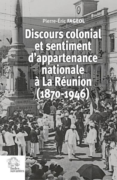 Discours colonial et sentiment d'appartenance national à La Réunion : années 1880-1950 Politics & History