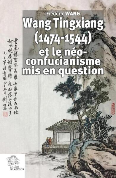 Wang Tingxiang (1474-1544) et le néo-confucianisme mis en question Religion & Esotericism