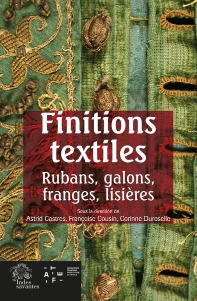 Finitions textiles : rubans, galons, franges, lisières : actes des journées d'études, Médiathèque du patrimoine, Charenton-le-Pont, les 25 et 26 novembre 2022 book